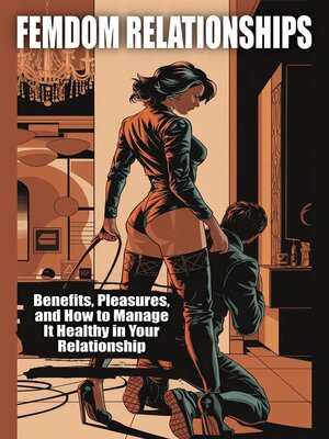 cover image of Femdom Relationships--Benefits, Pleasures, and How to Manage It Healthy in Your Relationship